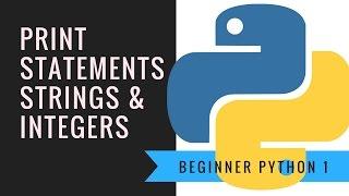 Beginner Python 1: print statements, strings and integers