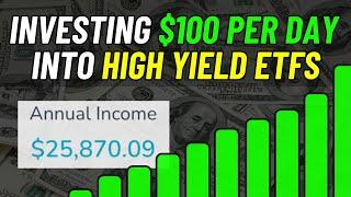 Investing $100 Per Day Into 4 High Yield ETFs (How Much Will Income Increase?)