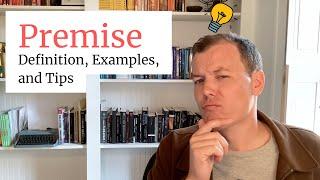 Ready to Write? Write a PREMISE First! Premise Definition, Examples, and Tips