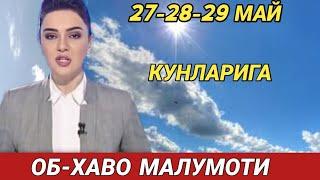 27-28-29 МАЙ КУНЛАРИ УЧУН ОБ ХАВО МАЛУМОТИ, ob havo