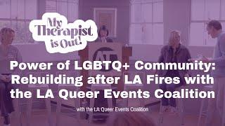 Power of LGBTQ+ Community: Rebuilding after LA Fires with the LA Queer Events Coalition