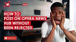 How to Post on Opera News Hub Effectively Without Getting Rejected