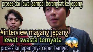 #interview magang jepang lewat swasta ,proses dari awal sampai berangkat ke jepang