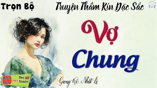 Quá Hay - Cả xóm ai nghe cũng khen phê nức nở: Vợ Chung | Đọc truyện đêm khuya Việt Nam ngủ ngon