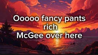 Ooooo fancy pants rich McGee over here - lyrics