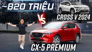 ~820 TRIỆU chọn Cross V 2024 hay CX-5 Premium: Hạng C liệu có khác biệt?