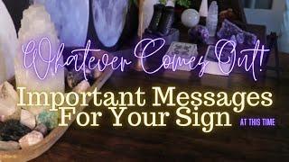 ALL SIGNS: Whatever Comes Out! Important Messages For YOU