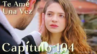 Te Amé Una Vez Capítulo 104 (Doblado en Español) | Eshat Reviews