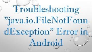 Troubleshooting "java.io.FileNotFoundException" Error in Android