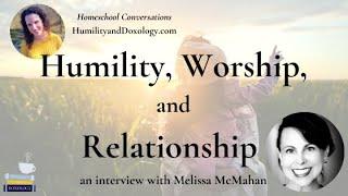 Humility, Worship, and Relationship (with Melissa McMahan)