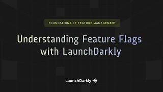 Understanding Feature Flags with LaunchDarkly