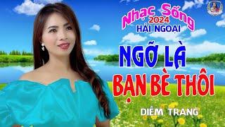 LIÊN KHÚC ĐỀ XUẤT  NGỠ LÀ BẠN BÈ THÔI  DIỄM TRANG NGHE LÀ MÊ | SAY ĐẮM CON TIM