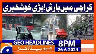 Rain in Karachi..!! - Latest Weather updates | Geo News at 8 PM Headlines | 26th June 2024 #headline