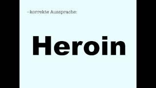 Korrekte Aussprache: Heroin