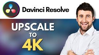 How To Upscale to 4K in Davinci Resolve 18 | Enhance Your Footage by Upscaling to 4K | Tutorial