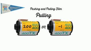 Pushing and Pulling Film Explained