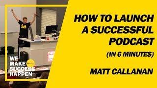 How To Launch a Successful Podcast (in 6 minutes) - Matt Callanan at Podcon 2020