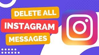 How To Delete All Instagram Messages At Once - Full Guide