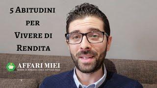 5 Abitudini per Vivere di Rendita e Risolvere Tutti i Tuoi Problemi Finanziari