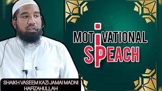 Motivational speach - Shaikh Vaseem kazi jamai madni hafizahullah