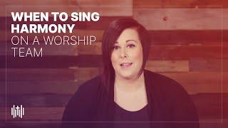 When to Sing Harmony on a Worship Team // Worship Training