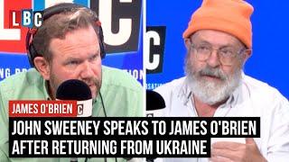 John Sweeney speaks to James O'Brien after returning from Ukraine | LBC