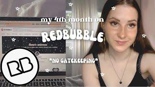 MY 4th MONTH ON REDBUBBLE (no gatekeeping!) // *tips and what i've learned*