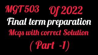 MGT 503 final term preparation of 2022 || MGT 503 mcqs file for final term preparation