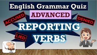 Advanced English Grammar Quiz 6:  REPORTING VERBS e.g. admitted, denied, wondered etc.