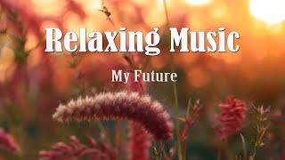 Relaxing Music - My Future - Gentle Music | #CHANSOPHAL