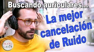 Buscando la mejor cancelación de ruido. Auriculares