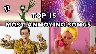 TOP 15 MOST ANNOYING SONGS EVER! | World Of Interested