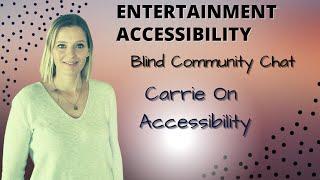 Accessibility In Entertainment: Problems And Solutions With Carrie On Accessibility