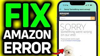 How To Fix Amazon Uh-Oh Something Went Wrong On Our End 2025