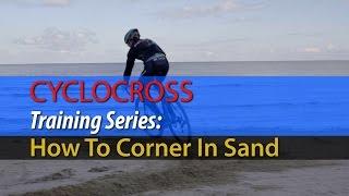 CCM Cyclocross Training Series: How to Corner in Sand