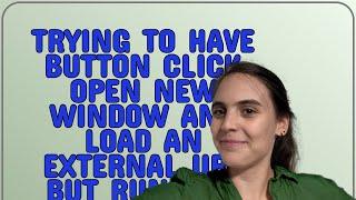Salesforce: Trying to have button click open new window and load an external URL but running into...