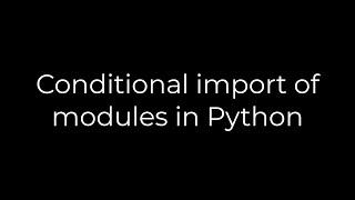 Python :Conditional import of modules in Python(5solution)