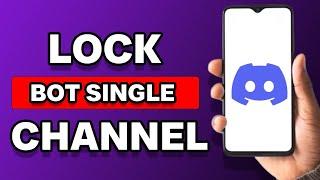 How To Lock A Bot To A Single Channel On Discord