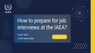 How to prepare for job interviews at the IAEA?