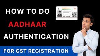 GST Registration Aadhaar Authentication | How To Do Aadhaar Authentication For GST Registration