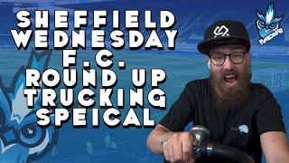 SHEFFIELD WEDNESDAY F.C. ROUND UP 6th SEP 2024  (TRUCKING SPECIAL )