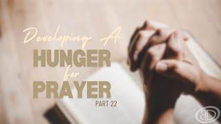 Sunday Service | "Developing a Hunger for Prayer" - Part 22 | Pastor Eric Johns