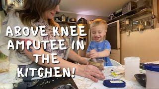 Above Knee Amputee In The Kitchen! (Feat: my toddler!)