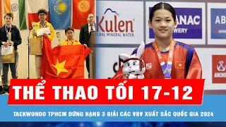 Bản tin thể thao tối 17-12: Taekwondo TPHCM đứng hạng 3 giải các VĐV xuất sắc quốc gia 2024