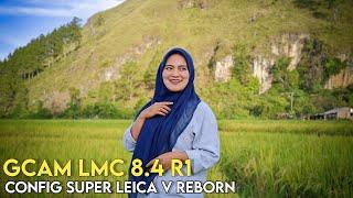 TERBARUGCAM LEICA LMC 8.4 R1 CONFIG SUPER LEICA REBORN HASIL NYA JUARA | SUPPORT ULTRAIWDE MACRO