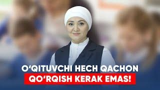 O‘qituvchi hech qachon qo‘rqish kerak emas!