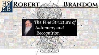 Robert Brandom - The Fine Structure of Autonomy and Recognition