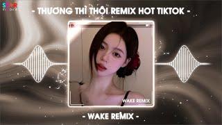 Thương Thì Thôi Remix TikTok  Rời Bỏ Nơi Anh Biết Em Có Vui Bên Người Remix  Nhạc Trẻ Remix 2025