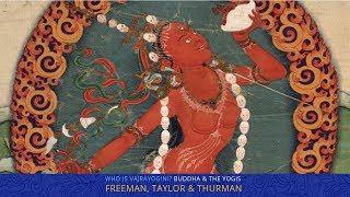 Who is Vajrayogini? Mary Taylor, Richard Freeman & Robert Thurman : Yoga Explained