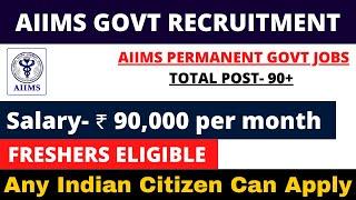 AIIMS PERMANENT GOVT JOB 2024 | FRESHERS ELIGIBLE | SALARY- 90000+ | APPLY ALL INDIA